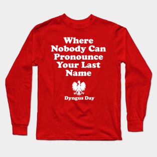 Where Nobody Can Pronounce Your Last Name Dyngus Day Long Sleeve T-Shirt